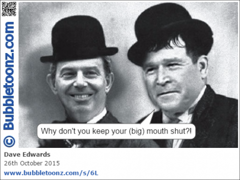 Laurel and Hardy (aka Blair and Bush) - Why don't you keep your (big) mouth shut?!